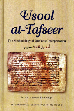 Usool at-Tafseer: The Methodology of Qur'anic Interpretation by Abu Ameenah Bilal Philips