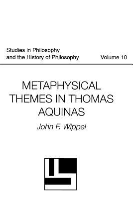 Metaphysical Themes in Thomas Aquinas by John F. Wippel