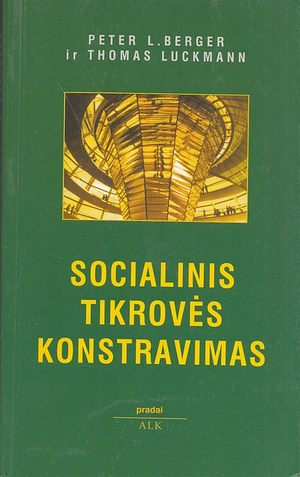 Socialinis tikrovės konstravimas: žinojimo sociologijos traktatas by Peter L. Berger