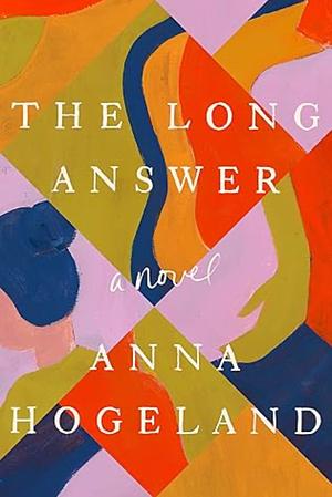 The Long Answer by Anna Hogeland