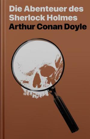 Die Abenteuer des Sherlock Holmes by Arthur Conan Doyle