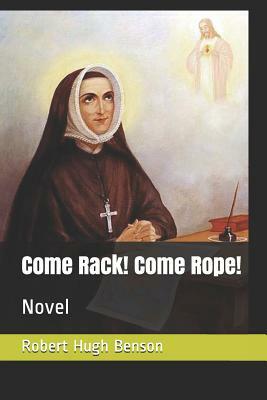 Come Rack! Come Rope!: Novel by Robert Hugh Benson