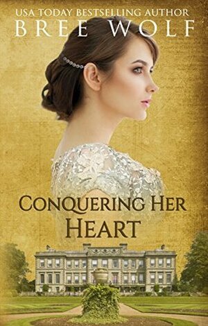 Conquering her Heart: A Regency Romance by Bree Wolf