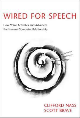 Wired for Speech: How Voice Activates and Advances the Human-Computer Relationship by Clifford Nass, Scott Brave