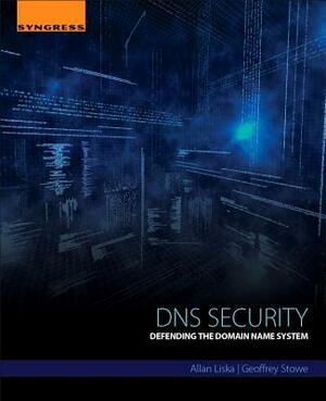 DNS Security: Defending the Domain Name System by Allan Liska, Geoffrey Stowe