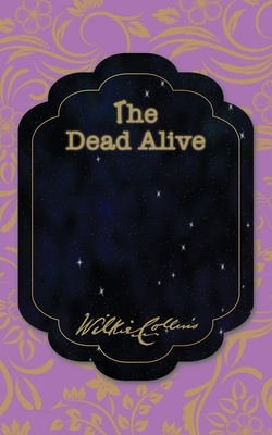 The Dead Alive by Wilkie Collins