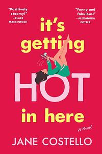 It's Getting Hot in Here: A Novel by Jane Costello