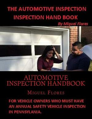 Automotive Inspection Handbook: The Handbook for Automotive Inspection designed for consumers by Miguel Flores