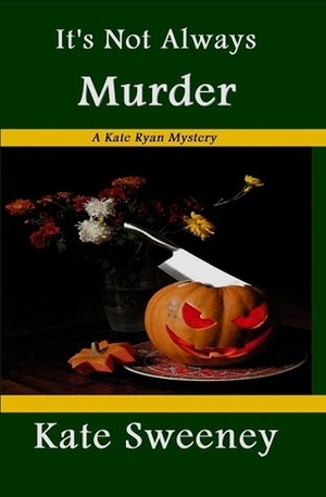 It's Not Always Murder by Kate Sweeney