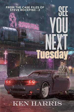 See You Next Tuesday by Ken Harris, Ken Harris