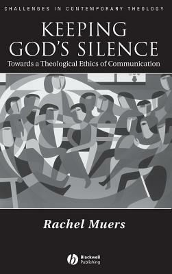 Keeping God's Silence: Towards a Theological Ethics of Communication by Rachel Muers