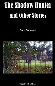 The Shadow Hunter and Other Stories (Black Heath Gothic, Sensation and Supernatural) by Dick Donovan, J.E. Preston Muddock