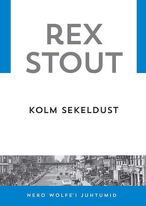 Kolm sekeldust by Rex Stout