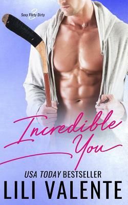 Incredible You: A Sexy Flirty Dirty Standalone Romance by Lili Valente