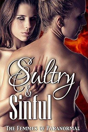 Sultry and Sinful: The Femmes of Paranormal by Alyssa Breck, Julie Morgan, Nicole Garcia, Nicole Garcia