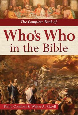 The Complete Book of Who's Who in the Bible by Philip W. Comfort, Walter A Elwell