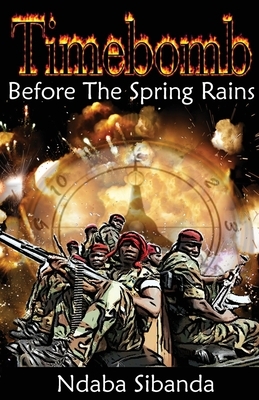 Timebomb: Before the Spring Rains by Ndaba Sibanda