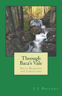 Through Baca's Vale: Daily Readings for Christians by J. C. Philpot