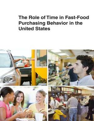 The Role of Time in Fast-Food Purchasing Behavior in the United States by United States Department of Agriculture