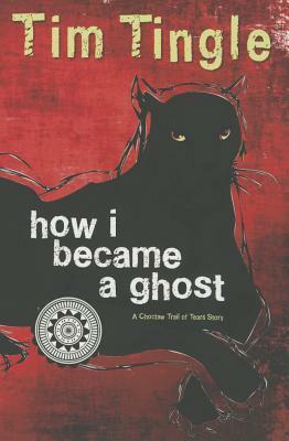 How I Became a Ghost: A Choctaw Trail of Tears Story by Tim Tingle