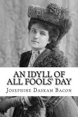 An Idyll of All Fools' Day by Josephine Daskam Bacon