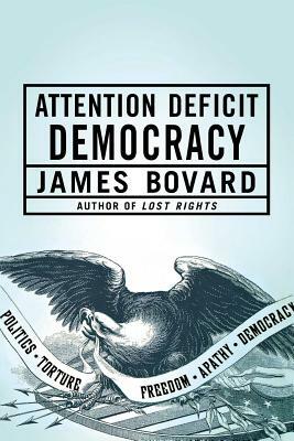Attention Deficit Democracy by James Bovard