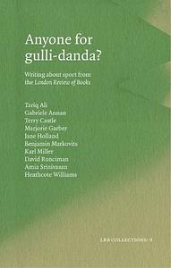 Anyone for gulli-danda? by Gabriele Annan, David Runciman, Amia Srinivasan, Benjamin Markovits, Karl Miller, Terry Castle, Tariq Ali, Heathcote Williams, Jane Holland, Marjorie Garber