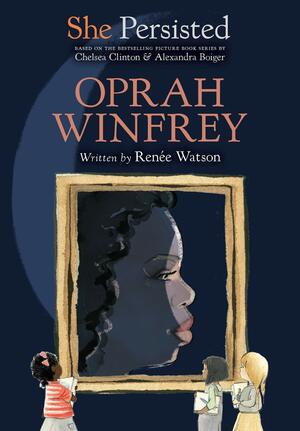 She Persisted: Oprah Winfrey by Renée Watson