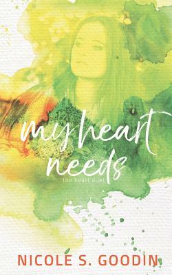 My Heart Needs by Nicole S. Goodin