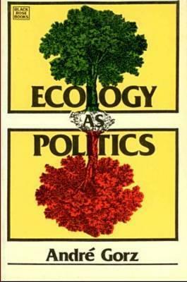Ecology as Politics by André Gorz