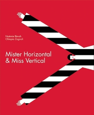 Mister Horizontal & Miss Vertical by Olimpia Zagnoli, Noémie Révah
