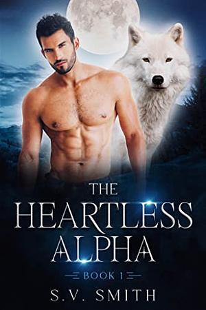 The Heartless Alpha by S.V. Smith