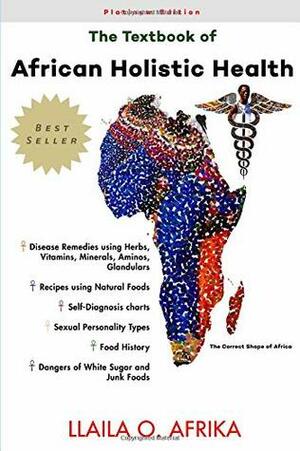 The Textbook of African Holistic Health by Llaila O. Afrika