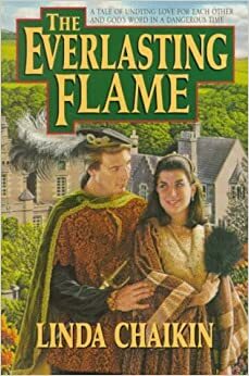 The Everlasting Flame: A Tale of Undying Love for Each Other and God's Word in a Dangerous Time by L.L. Chaikin, Linda Lee Chaikin