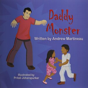 Daddy Monster by Pritali Joharapurkar, Andrew Martineau