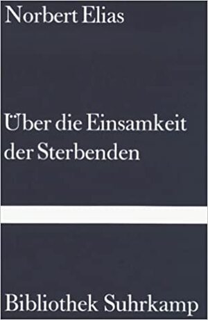 Über die Einsamkeit der Sterbenden in unseren Tagen by Norbert Elias