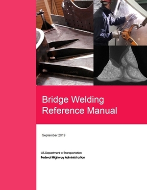 Bridge Welding Reference Manual by U. S. Department of Transportation, Federal Highway Administration