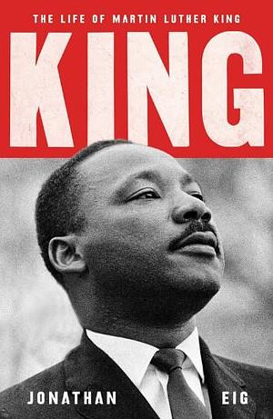 The Life of Martin Luther King by Jonathan Eig