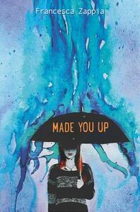 Made You Up by Francesca Zappia