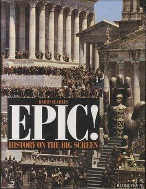 EPIC!: History on the Big Screen by Baird Searles
