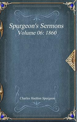 Spurgeon's Sermons Volume 06: 1860 by Charles Haddon Spurgeon