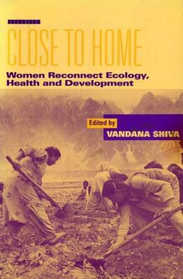 Close to Home: Women Reconnect Ecology, Health and Development by 