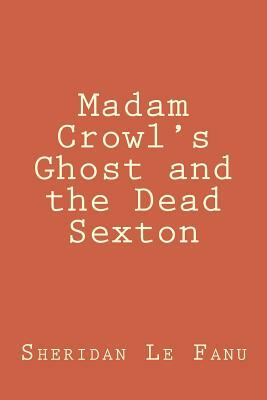 Madam Crowl's Ghost and the Dead Sexton by J. Sheridan Le Fanu