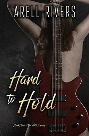Hard to Hold by Arell Rivers