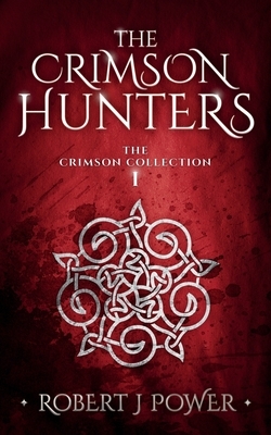 The Crimson Hunters: A Dellerin Tale by Robert J. Power