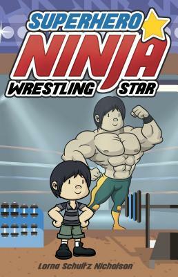 Superhero Ninja Wrestling Star by Lorna Schultz Nicholson