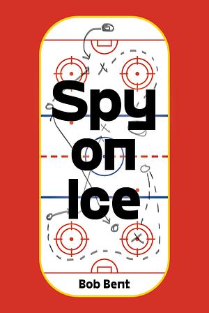 Spy on Ice by Bob Bent