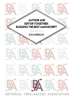 Author and Editor Together: Building the Best Manuscript by Jon Harrison