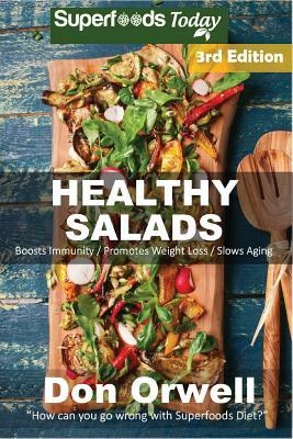 Healthy Salads: Over 140 Quick & Easy Gluten Free Low Cholesterol Whole Foods Recipes full of Antioxidants & Phytochemicals by Don Orwell
