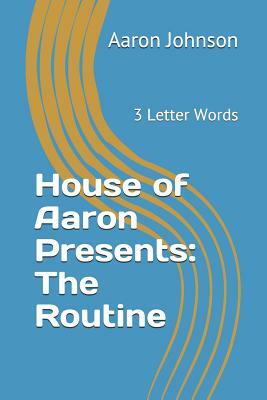 House of Aaron Presents: The Routine: 3 Letter Words by Aaron Johnson